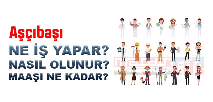 Aşçıbaşı nedir, ne iş yapar? Aşçıbaşı olma şartları, 2022 maaşları ne kadar, nasıl olunur?