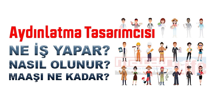Aydınlatma Tasarımcısı nedir, ne iş yapar? Aydınlatma Tasarımcısı olma şartları, 2022 maaşları ne kadar, nasıl olunur?