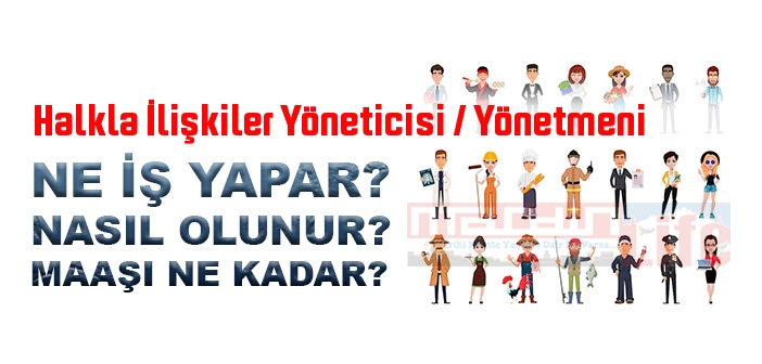 Halkla İlişkiler Yöneticisi / Yönetmeni nedir, ne iş yapar? Halkla İlişkiler Yöneticisi / Yönetmeni olma şartları, 2022 maaşları ne kadar, nasıl olunur?