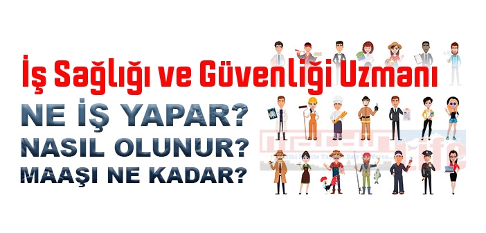 İş Sağlığı ve Güvenliği Uzmanı nedir, ne iş yapar? İş Sağlığı ve Güvenliği Uzmanı olma şartları, 2022 maaşları ne kadar, nasıl olunur?