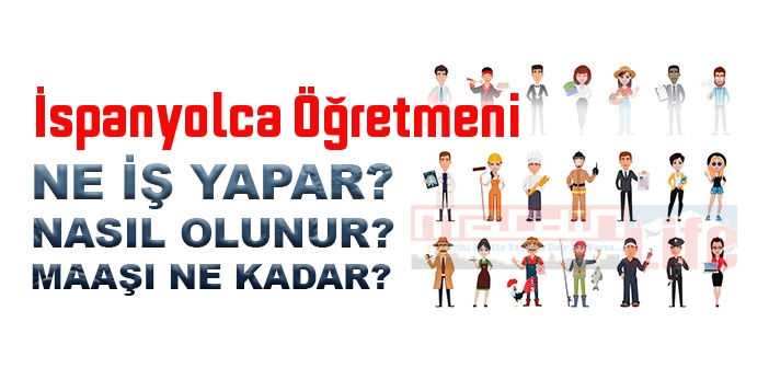 İspanyolca Öğretmeni nedir, ne iş yapar? İspanyolca Öğretmeni olma şartları, 2022 maaşları ne kadar, nasıl olunur?