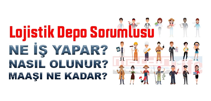 Lojistik Depo Sorumlusu nedir, ne iş yapar? Lojistik Depo Sorumlusu olma şartları, 2022 maaşları ne kadar, nasıl olunur?