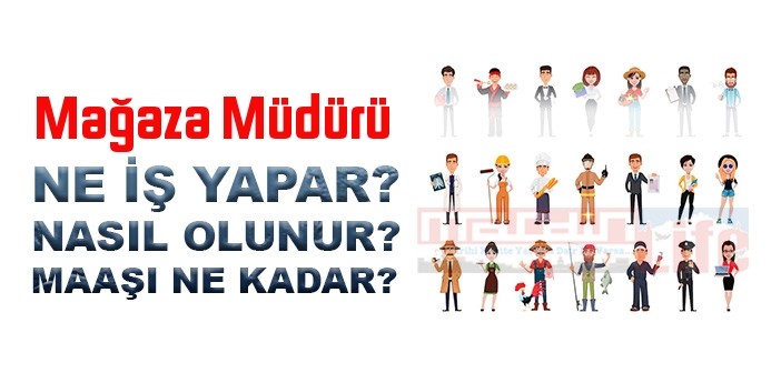 Mağaza Müdürü nedir, ne iş yapar? Mağaza Müdürü olma şartları, 2022 maaşları ne kadar, nasıl olunur?