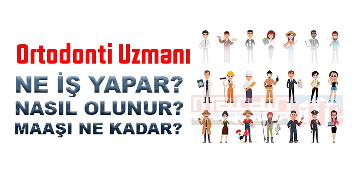 Ortodonti Uzmanı nedir, ne iş yapar? Ortodonti Uzmanı olma şartları, 2022 maaşları ne kadar, nasıl olunur?