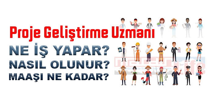 Proje Geliştirme Uzmanı nedir, ne iş yapar? Proje Geliştirme Uzmanı olma şartları, 2022 maaşları ne kadar, nasıl olunur?