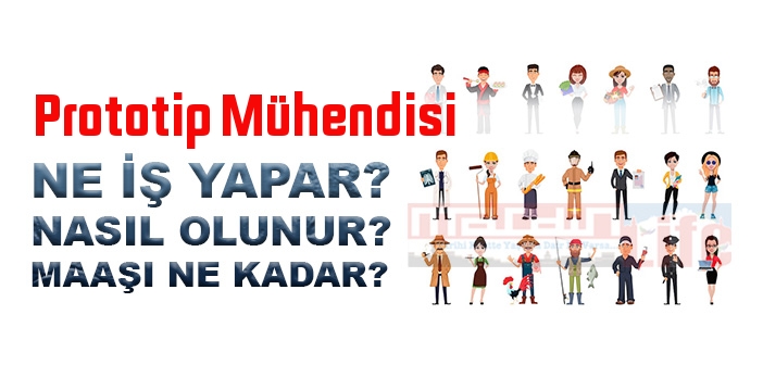 Prototip Mühendisi nedir, ne iş yapar? Prototip Mühendisi olma şartları, 2022 maaşları ne kadar, nasıl olunur?