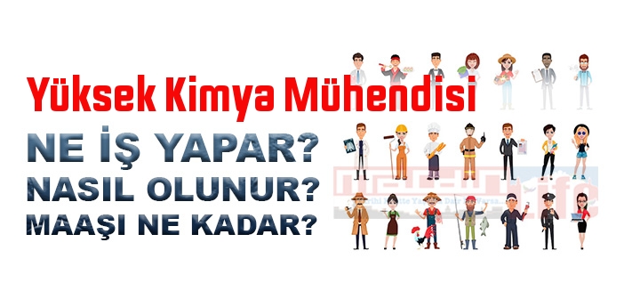 Yüksek Kimya Mühendisi nedir, ne iş yapar? Yüksek Kimya Mühendisi olma şartları, 2022 maaşları ne kadar, nasıl olunur?