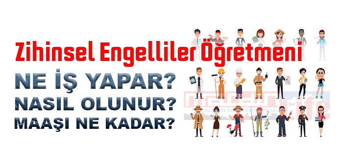 Zihinsel Engelliler Öğretmeni nedir, ne iş yapar? Zihinsel Engelliler Öğretmeni olma şartları, 2022 maaşları ne kadar, nasıl olunur?