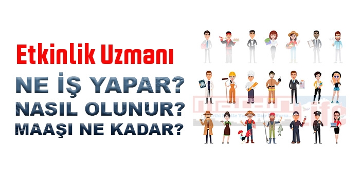 Etkinlik Uzmanı nedir, ne iş yapar? Etkinlik Uzmanı olma şartları, 2022 maaşları ne kadar, nasıl olunur?