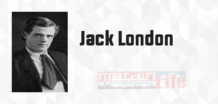 Jack London kimdir? Jack London kitapları ve sözleri
