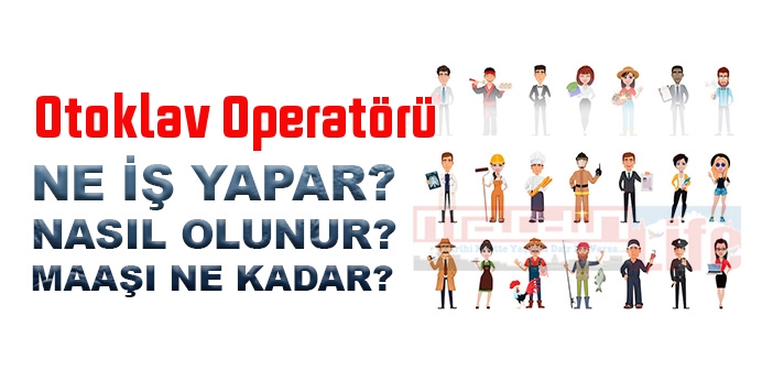 Otoklav Operatörü nedir, ne iş yapar? Otoklav Operatörü olma şartları, 2022 maaşları ne kadar, nasıl olunur?