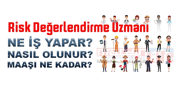 Risk Değerlendirme Uzmanı nedir, ne iş yapar? Risk Değerlendirme Uzmanı olma şartları, 2022 maaşları ne kadar, nasıl olunur?