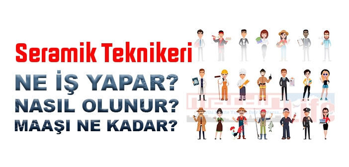 Seramik Teknikeri nedir, ne iş yapar? Seramik Teknikeri olma şartları, 2022 maaşları ne kadar, nasıl olunur?