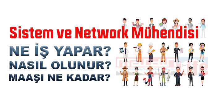 Sistem ve Network Mühendisi nedir, ne iş yapar? Sistem ve Network Mühendisi olma şartları, 2022 maaşları ne kadar, nasıl olunur?