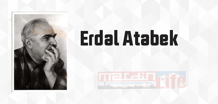 Erdal Atabek kimdir? Erdal Atabek kitapları ve sözleri
