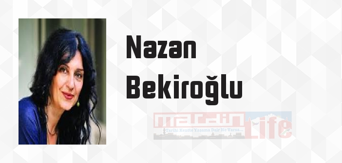 Nazan Bekiroğlu kimdir? Nazan Bekiroğlu kitapları ve sözleri