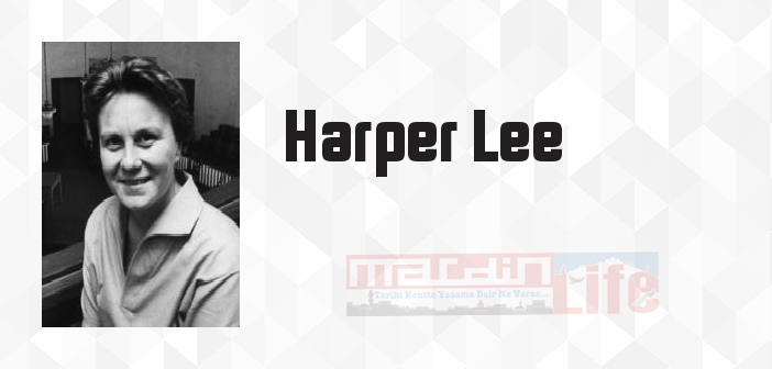 Harper Lee kimdir? Harper Lee kitapları ve sözleri