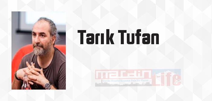 Tarık Tufan kimdir? Tarık Tufan kitapları ve sözleri