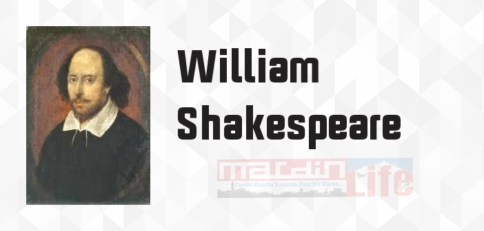 William Shakespeare kimdir? William Shakespeare kitapları ve sözleri