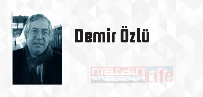 Demir Özlü kimdir? Demir Özlü kitapları ve sözleri