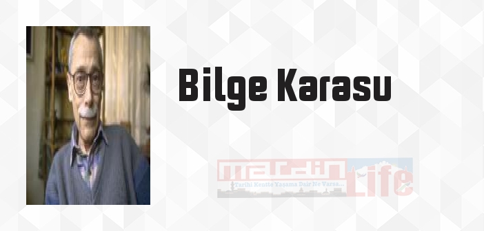 Bilge Karasu kimdir? Bilge Karasu kitapları ve sözleri