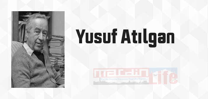 Yusuf Atılgan kimdir? Yusuf Atılgan kitapları ve sözleri