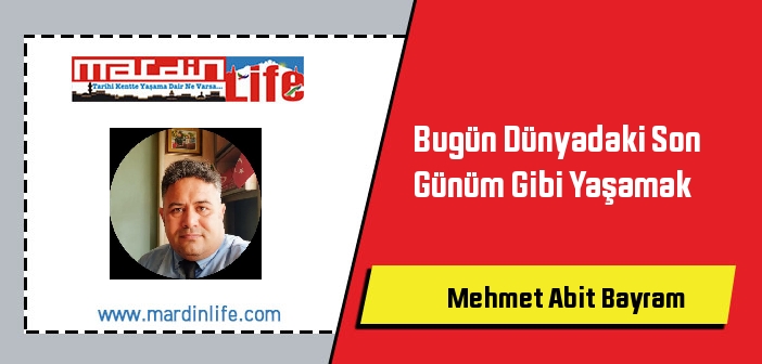 Bugün Dünyadaki Son Günüm Gibi Yaşamak