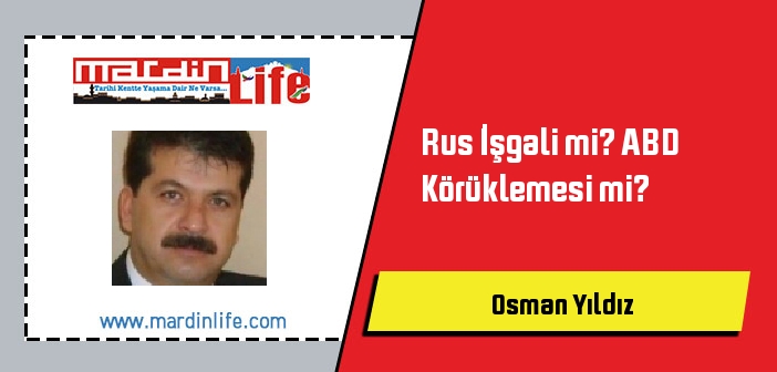 Rus İşgali mi? ABD Körüklemesi mi?