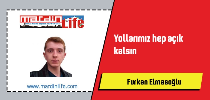 Yollarımız hep açık kalsın