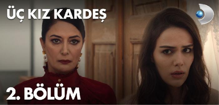 Kanal D Üç Kız Kardeş 2. bölüm Youtube'den full izle! Üç Kız Kardeş son bölüm tek parça izle!
