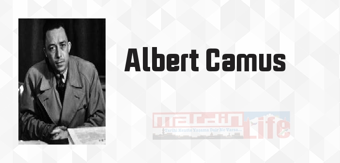 Albert Camus kimdir? Albert Camus kitapları ve sözleri