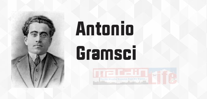 Antonio Gramsci kimdir? Antonio Gramsci kitapları ve sözleri