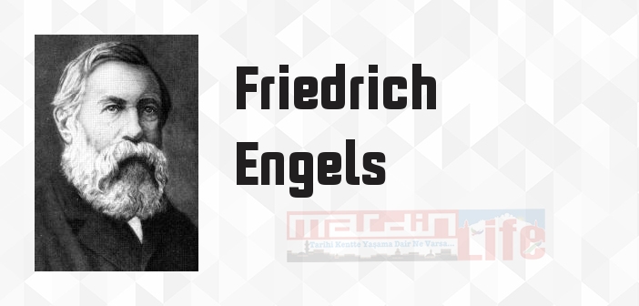 Friedrich Engels kimdir? Friedrich Engels kitapları ve sözleri