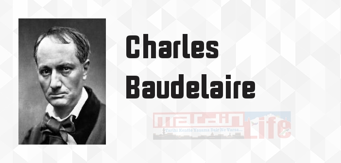 Charles Baudelaire kimdir? Charles Baudelaire kitapları ve sözleri