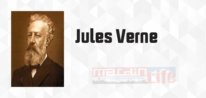 Jules Verne kimdir? Jules Verne kitapları ve sözleri