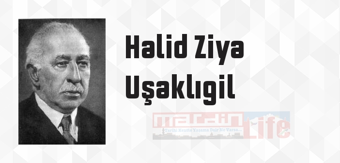 Halid Ziya Uşaklıgil kimdir? Halid Ziya Uşaklıgil kitapları ve sözleri