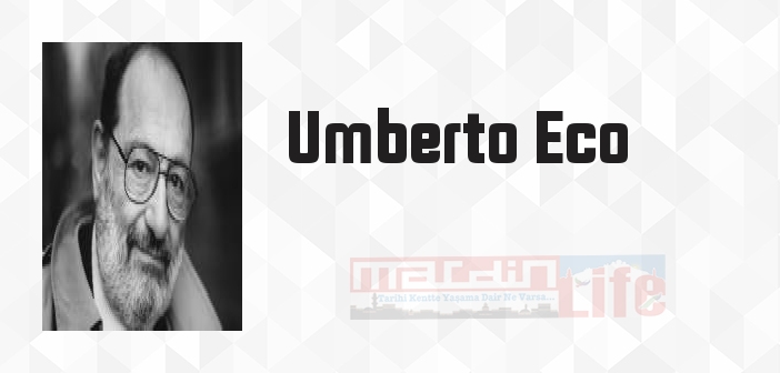 Umberto Eco kimdir? Umberto Eco kitapları ve sözleri