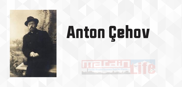 Anton Çehov kimdir? Anton Çehov kitapları ve sözleri