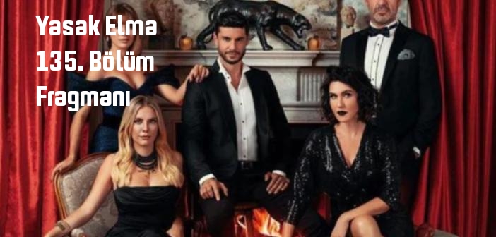 FOX TV Yasak Elma dizisi 136. bölüm fragmanı izle! Yasak Elma 136. Bölüm fragmanı yayınlandı mı?