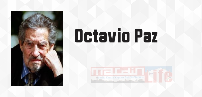 Octavio Paz kimdir? Octavio Paz kitapları ve sözleri