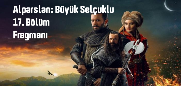TRT 1 Alparslan: Büyük Selçuklu 18. Bölüm fragmanı yayınlandı mı? Alparslan: Büyük Selçuklu dizisi 18. bölüm fragmanı izle!