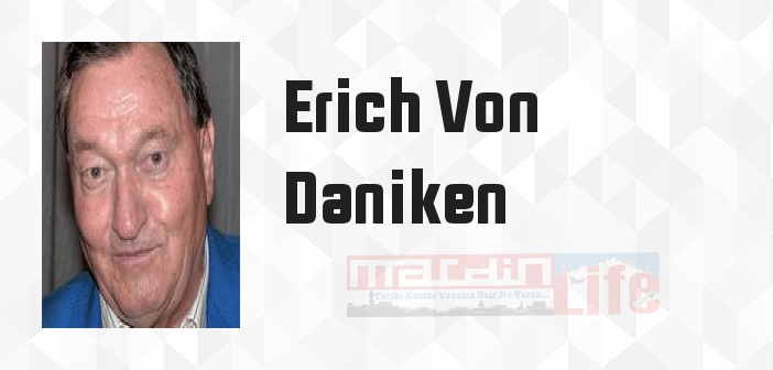 Erich Von Daniken kimdir? Erich Von Daniken kitapları ve sözleri