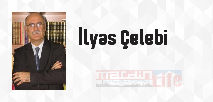 İlyas Çelebi kimdir? İlyas Çelebi kitapları ve sözleri