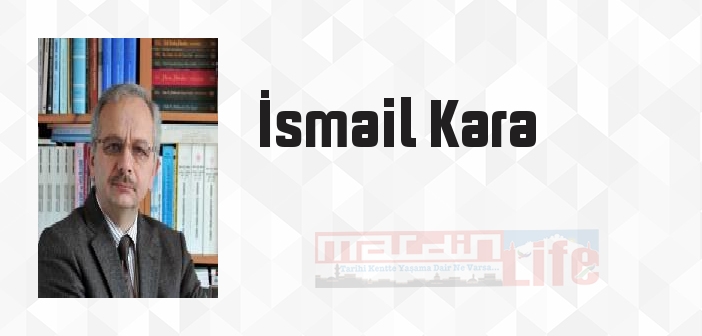 İsmail Kara kimdir? İsmail Kara kitapları ve sözleri