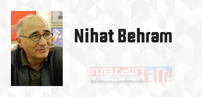 Nihat Behram kimdir? Nihat Behram kitapları ve sözleri