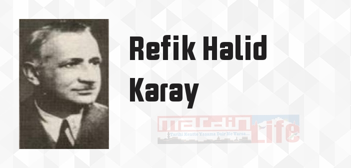 Refik Halid Karay kimdir? Refik Halid Karay kitapları ve sözleri