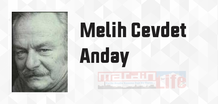 Melih Cevdet Anday kimdir? Melih Cevdet Anday kitapları ve sözleri