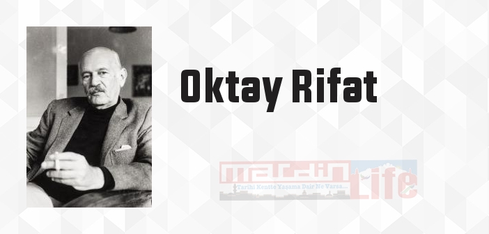 Oktay Rifat kimdir? Oktay Rifat kitapları ve sözleri