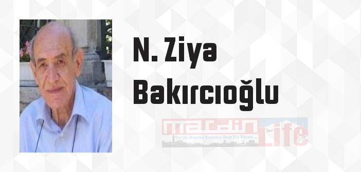 N. Ziya Bakırcıoğlu kimdir? N. Ziya Bakırcıoğlu kitapları ve sözleri