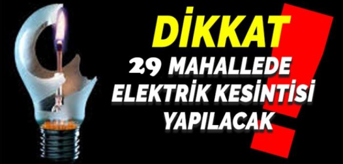 29 Mahallede elektrik kesintisi uygulanacak